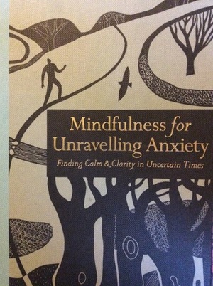 Mindfulness for Unravelling Anxiety by Richard Gilpin