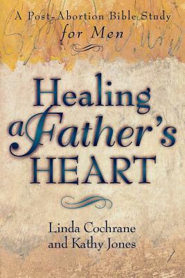 Healing a Father's Heart by Kathy Jones, Linda Cochrane