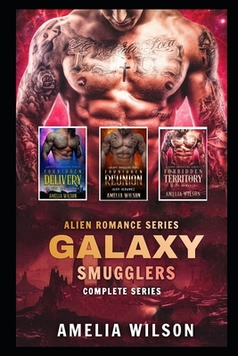 Galaxy Smugglers Complete series: Alien Romance Series by Amelia Wilson