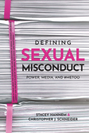 Defining Sexual Misconduct: Power, Media, and #MeToo by Stacey Hannem, Christopher J. Schneider