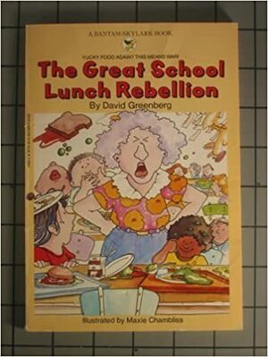 The Great School Lunch Rebellion by David T. Greenberg