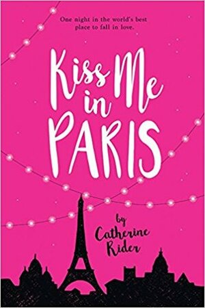 Kiss Me in Paris by Catherine Rider