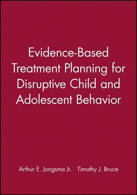 Evidence-Based Treatment Planning for Disruptive Child and Adolescent Behavior, DVD and Workbook Set by Timothy J. Bruce, Arthur E. Jongsma Jr.