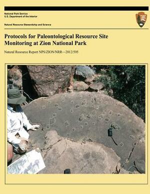 Protocols for Paleontological Resource Site Monitoring at Zion National Park by Erica C. Clites, Vincent L. Santucci, U. S. Department National Park Service