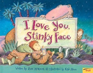 I Love You, Stinky Face by Lisa McCourt, Cyd Moore