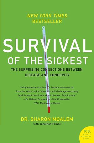 Survival of the Sickest: The Surprising Connections Between Disease and Longevity (P.S.) by Sharon Moalem, William Morrow by Sharon Moalem