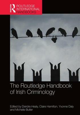 The Routledge Handbook of Irish Criminology by 