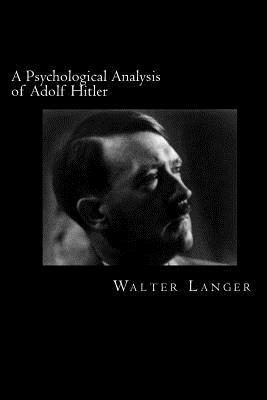 A Psychological Analysis of Adolf Hitler by Walter Langer