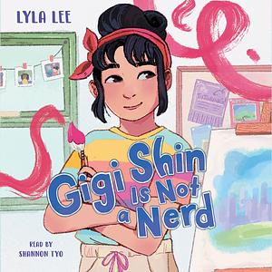 Gigi Shin is Not a Nerd by Lyla Lee