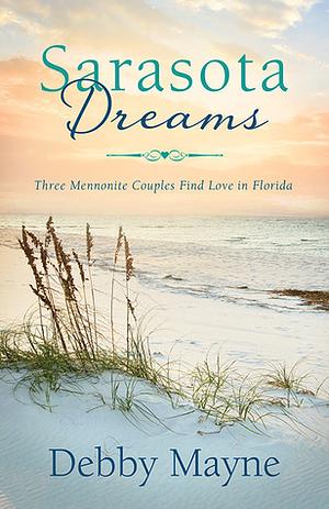 Sarasota Dreams: Three Mennonite Couples Find Love in Florida by Debby Mayne