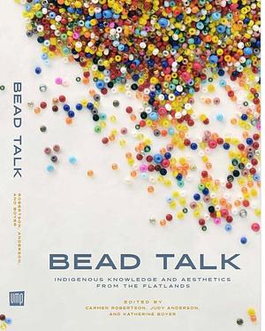 Bead Talk: Indigenous Knowledge and Aesthetics from the Flatlands by Carmen L. Robertson, Judy Anderson, Katherine Boyer