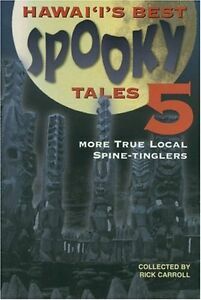Hawaii's Best Spooky Tales 5: More True Local Spine-Tinglers by Rick Carroll