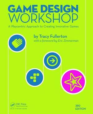 Game Design Workshop: A Playcentric Approach to Creating Innovative Games, Third Edition by Tracy Fullerton