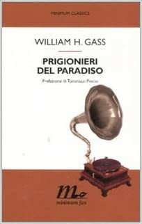 Prigionieri del paradiso by Tommaso Pincio, William H. Gass