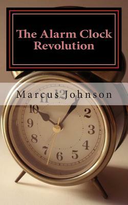 The Alarm Clock Revolution by Marcus Johnson