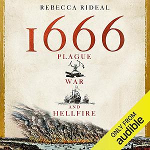 1666: Plague, War, and Hellfire by Rebecca Rideal