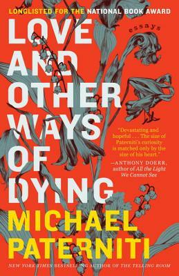 Love and Other Ways of Dying: Essays by Michael Paterniti