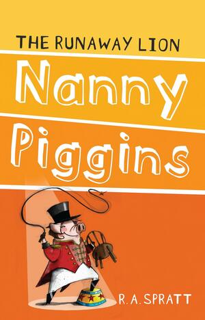 Nanny Piggins and the Runaway Lion by R.A. Spratt