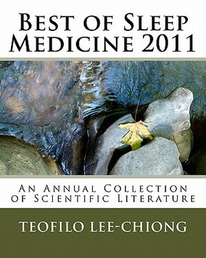 Best of Sleep Medicine 2011: An Annual Collection of Scientific Literature by Teofilo Lee-Chiong