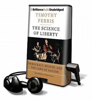 The Science of Liberty: Democracy, Reason, and the Laws of Nature by Timothy Ferris, Fred Stella