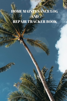 Home Maintenance Log and Repair Tracker Book: 110 Pages of 6 X 9 Inch Handy Home Mainentance and Repair Record by Larry Sparks