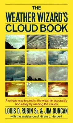 The Weather Wizard's Cloud Book: A Unique Way to Predict the Weather Accurately and Easily by Reading the Clouds by Louis Decimus Rubin, Louis D. Rubin, Jim Duncan