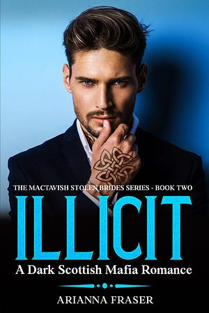 Illicit  by Arianna Fraser