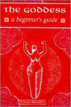 The Goddess: A Beginner's Guide by Teresa Moorey