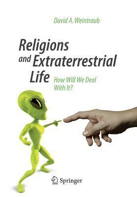 Religions and Extraterrestrial Life: How Will We Deal with It? by David A. Weintraub