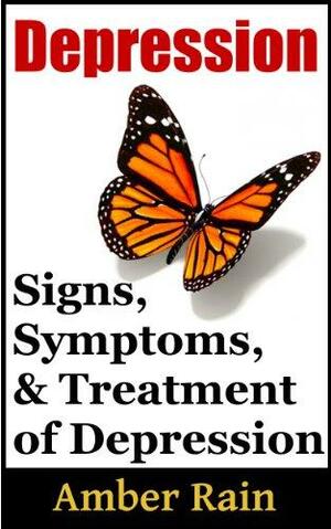 Depression: Signs, Symptoms and Treatment by Amber Rain