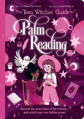 The Teen Witches' Guide to Palm Reading: Discover the Secret Forces of the Universe... and Unlock Your Own Hidden Power! by Xanna Eve Chown, Emily Anderson