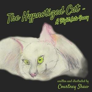 The Hypnotized Cat - A Flight Into Fancy by Courtney Shaw