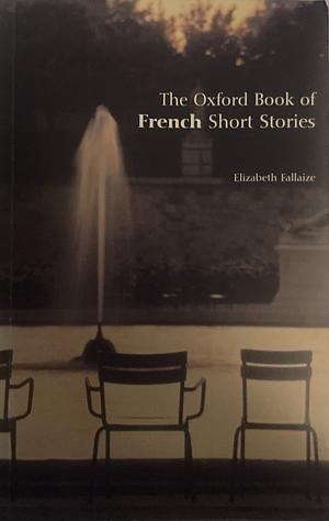 The Oxford Book of French Short Stories by Elizabeth Fallaize