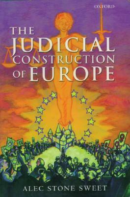 The Judicial Construction of Europe by Alec Stone Sweet