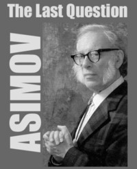 The Last Question by Jim Gallant, Bob E. Flick, Isaac Asimov