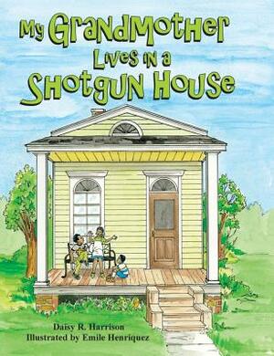 My Grandmother Lives in a Shotgun House by Daisy Harrison