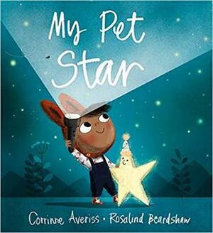 My Pet Star by Rosalind Beardshaw, Corrinne Averiss