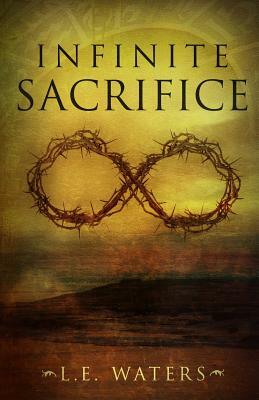 Infinite Sacrifice by L. E. Waters