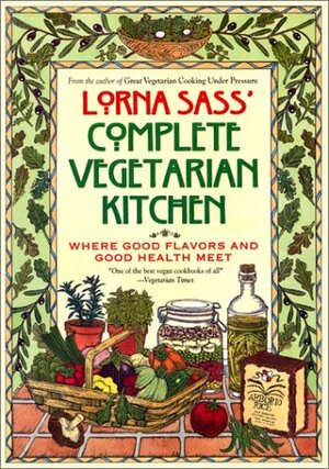 Lorna Sass' Complete Vegetarian Kitchen by Lorna J. Sass