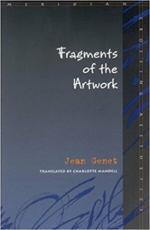 Fragments of the Artwork by Charlotte Mandell, Jean Genet