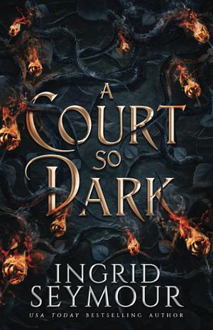 A Court So Dark by Ingrid Seymour