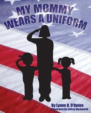 My Mommy Wears a Uniform by Lynne R. O'Quinn