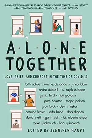Alone Together: Love, Grief, and Comfort in the Time of COVID-19 by Jennifer Haupt