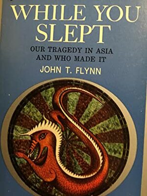 While You Slept by John T. Flynn