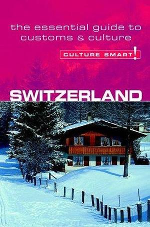 Switzerland - Culture Smart!: The Essential Guide to Customs & Culture by Kendall Maycock, Kendall Maycock