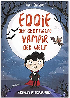 Eddie, der grottigste Vampir der Welt - Nachhilfe in Gruselkunde by Anna Wilson