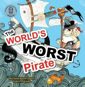 The World's Worst Pirate by Michelle Worthington, Katrin Dreiling