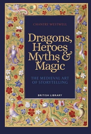 Dragons, Heroes, Myths and Magic by Chantry Westwell