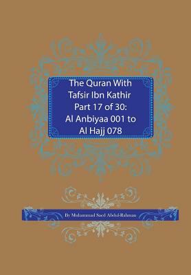 The Quran With Tafsir Ibn Kathir Part 17 of 30: Al Anbiyaa 001 To Al Hajj 078 by Muhammad Saed Abdul-Rahman