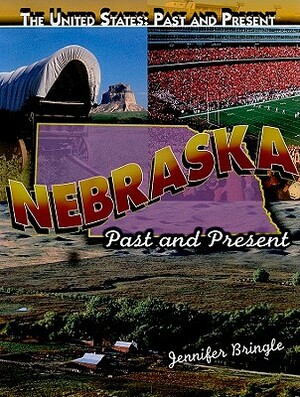 Nebraska: Past and Present by Jennifer Bringle
